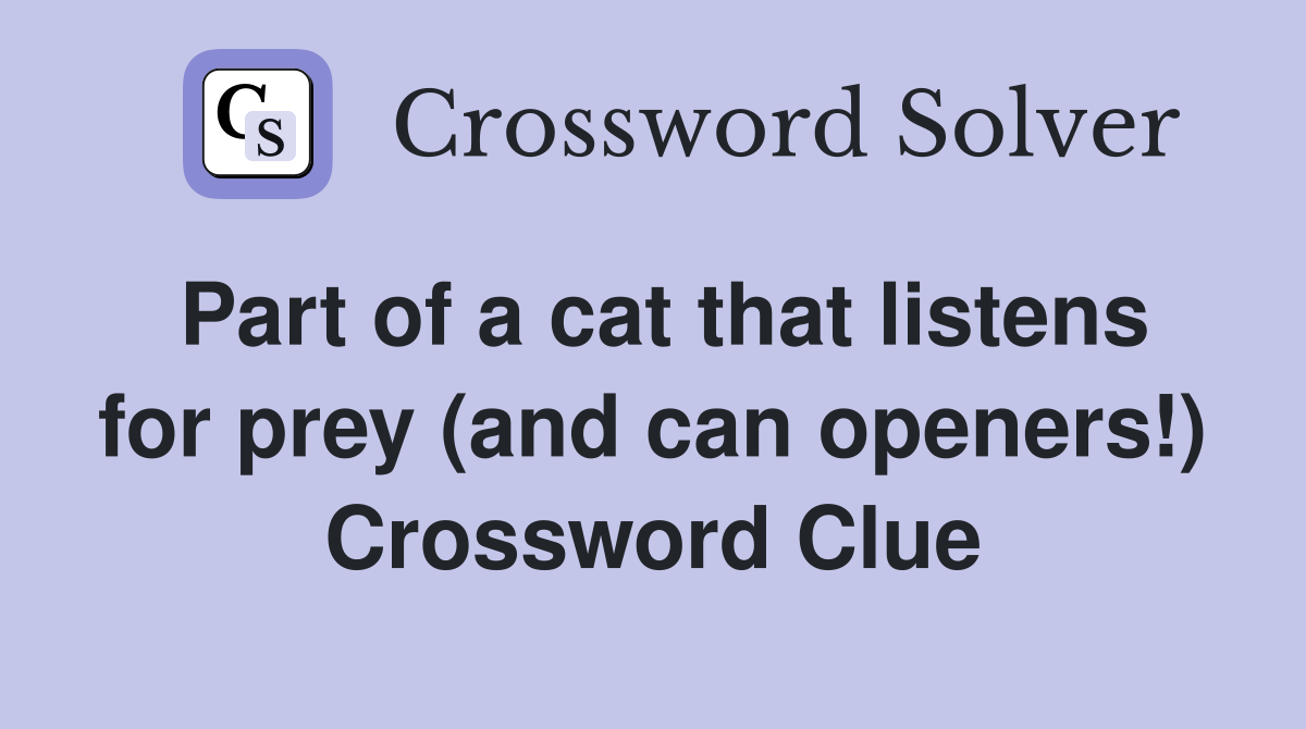 Part of a cat that listens for prey (and can openers!) Crossword Clue